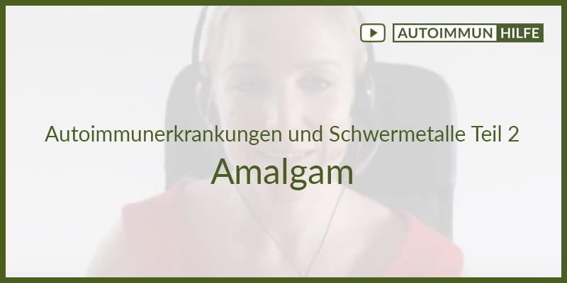 Autoimmunerkrankungen und Schwermetalle Teil 2 – Amalgam